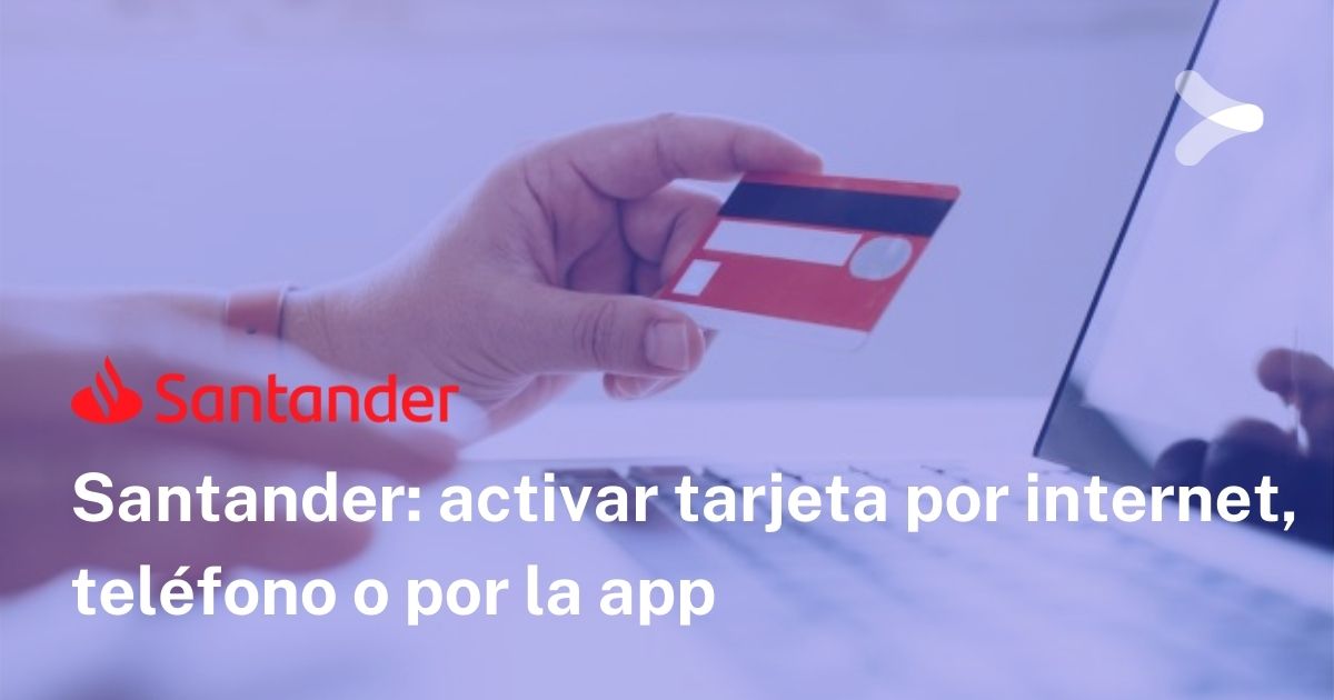 ¿Cuánto tiempo tarda en activarse una tarjeta Santander?