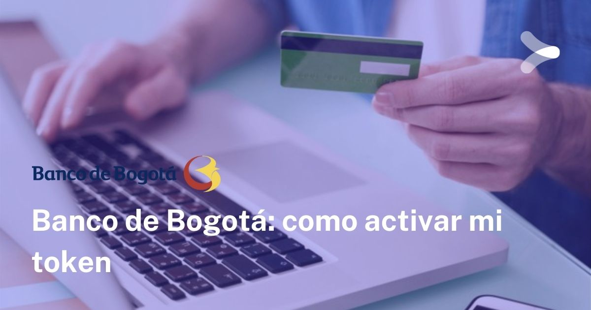 ¿Qué es activar token Banco de Bogotá?